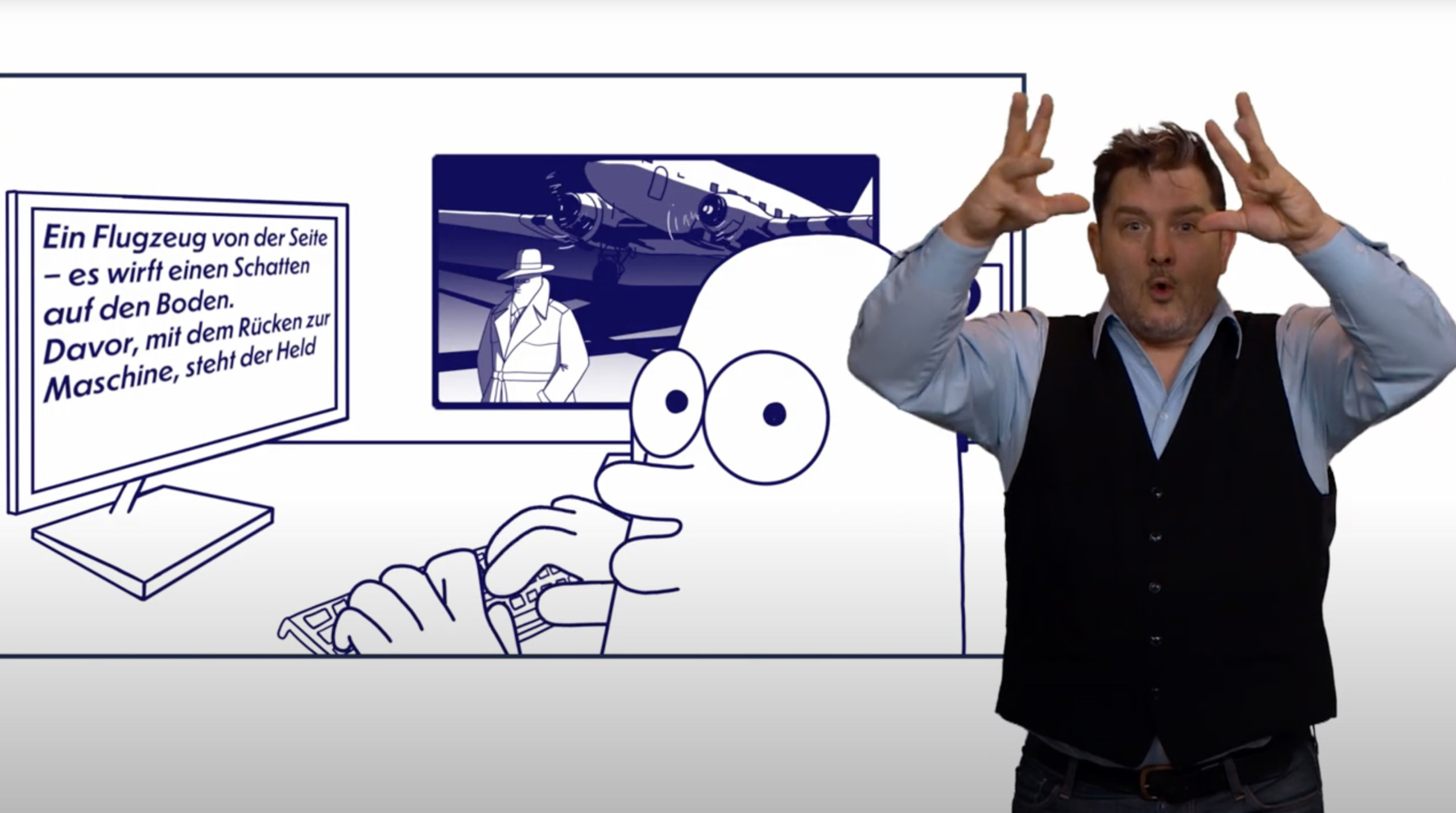 Auf der linken Bildhälfte in einem blauen feinen Rahmen eine Filmszene aus „HEROES FÜR ALLE“. Luca sitzt am Computer und schaut uns über die Schulter an. Auf dem Monitor vor ihm entsteht der Text einer Audiodeskription: "Ein Flugzeug von der Seite..." Auf dem Monitor daneben, halb von Lucas Kopf verdeckt: Die Szene aus "Heroes für alle..." mit dem Helden auf dem Rollfeld. Am rechten Bildrand steht der Gebärden-Dolmetscher Jan Sell. Er ist Ende 30, hat verstrubbeltes, dunkles Haar und einen Dreitage-Bart. Er trägt eine dunkle Weste über einem hellblauen Hemd. Mit großen Augen schaut er uns an, hält die Hände auf Kopfhöhe und spitzt die Lippen.