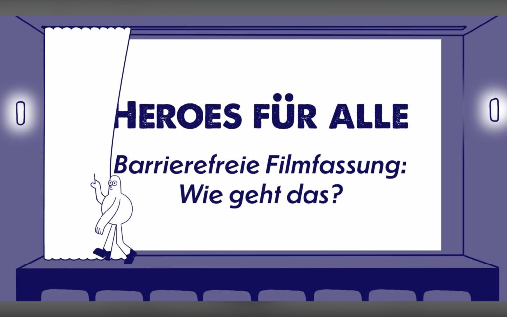 In einem Kinosaal zieht Luca, eine weiße birnenförmige Figur mit dunkelblauer Umrandung, den Vorhang auf. Der Filmtitel „HEROES FÜR ALLE – Barrierefreie Filmfassung: Wie geht das?“ füllt die Leinwand.