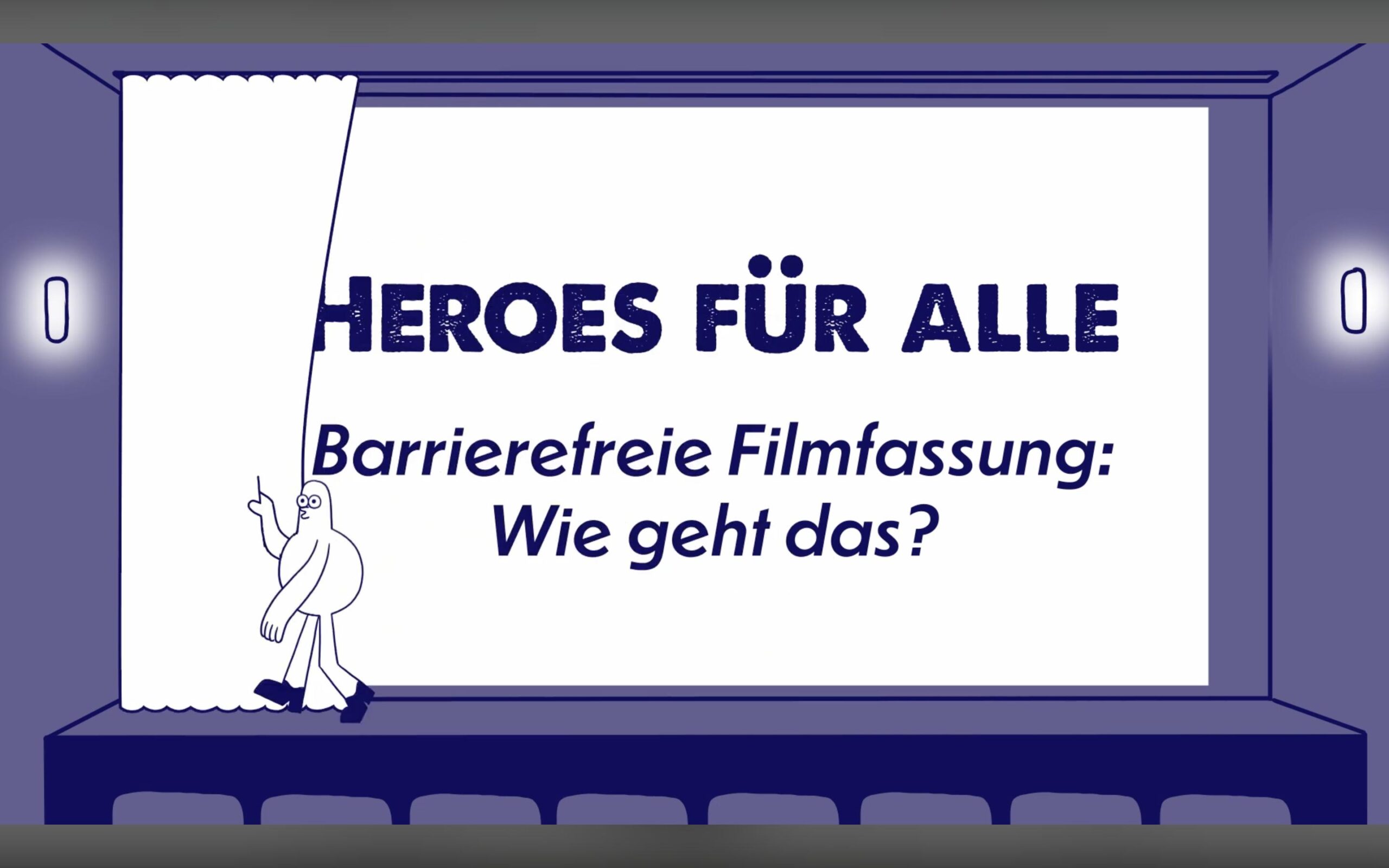 In einem Kinosaal zieht Luca, eine weiße birnenförmige Figur mit dunkelblauer Umrandung, den Vorhang auf. Der Filmtitel „HEROES FÜR ALLE – Barrierefreie Filmfassung: Wie geht das?“ füllt die Leinwand.
